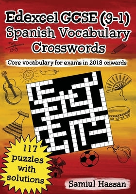 Edexcel GCSE (9-1) Spanish Vocabulary Crosswords: 117 crossword puzzles covering core vocabulary for exams in 2018 onwards by Hassan, Samiul