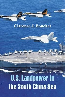 U.S. Landpower in the South China Sea by Bouchat, Clarence J.