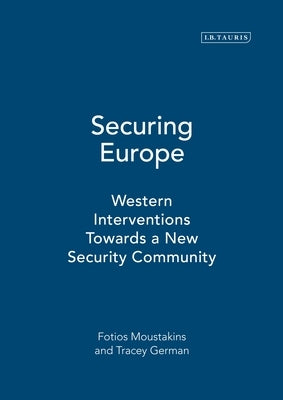 Securing Europe: Western Interventions Towards a New Security Community by Moustakis, Fotios