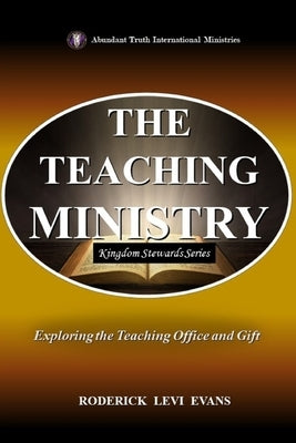 The Teaching Ministry: Exploring the Teaching Office and Gift by Evans, Roderick Levi