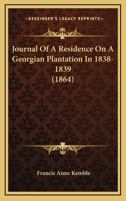 Journal Of A Residence On A Georgian Plantation In 1838-1839 (1864) by Kemble, Francis Anne