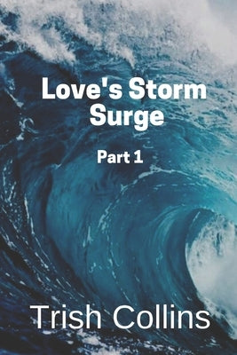Love's Storm Surge Part 1 by Collins, Trish