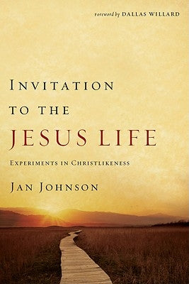 Invitation to the Jesus Life: Experiments in Christlikeness by Johnson, Jan