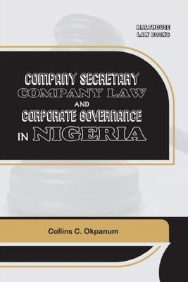 Company Secretary Company Law Corporate Governance in Nigeria by Okpanum, Collins C.