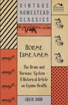 Horse Diseases - The Brain and Nervous System - A Historical Article on Equine Health by Dadd, George H.