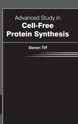 Advanced Study in Cell-Free Protein Synthesis by Tiff, Steven