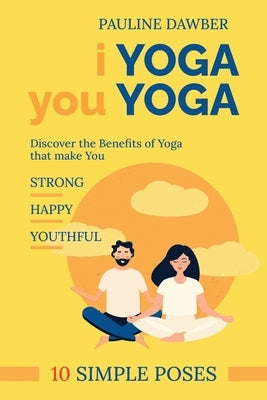 I Yoga you Yoga: 10 Simple Yoga Poses by Howes, Nevil