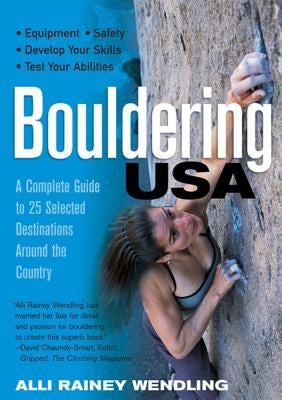 Bouldering USA: A Complete Guide to 25 Selected Destinations Around the Country by Wendling, Alli Rainey