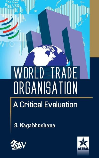 World Trade Organisation A Critical Evaluation by Nagabhushana, S.