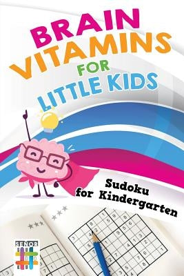 Brain Vitamins for Little Kids Sudoku for Kindergarten by Senor Sudoku