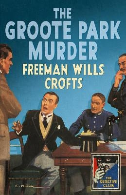 The Groote Park Murder (Detective Club Crime Classics) by Wills Crofts, Freeman