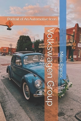Volkswagen Group: Portrait of An Automotive Icon by Ramos, Miles