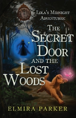 Lola's Midnight Adventures: The Secret Door and The Lost Woods by Parker, Elmira