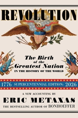 Revolution: The Birth of the Greatest Nation in the History of the World by Metaxas, Eric