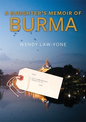 A Daughter's Memoir of Burma by Law-Yone, Wendy
