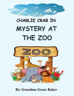 Charlie Crab In: Mystery at the Zoo by Baker, Grandma Grace