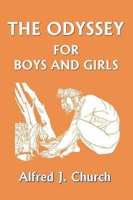 The Odyssey for Boys and Girls (Yesterday's Classics) by Church, Alfred J.