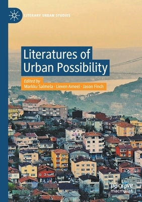 Literatures of Urban Possibility by Salmela, Markku
