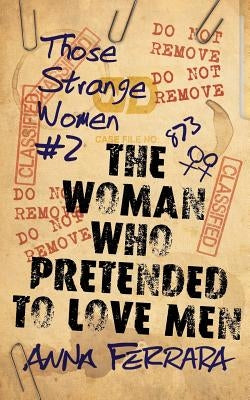 The Woman Who Pretended To Love Men by Ferrara, Anna