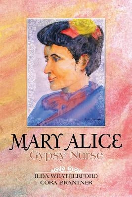 Mary Alice: Gypsy Nurse by Weatherford, Ilda