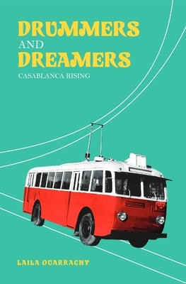 Drummers And Dreamers: Casablanca Rising by Ouarrachy, Laila