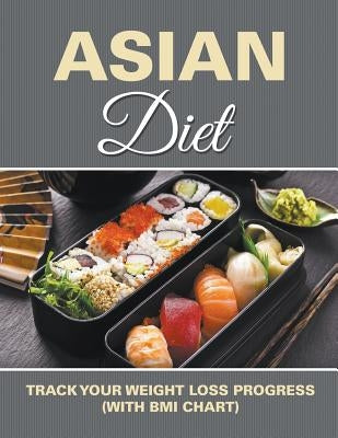 Asian Diet: Track Your Weight Loss Progress (with BMI Chart) by Speedy Publishing LLC
