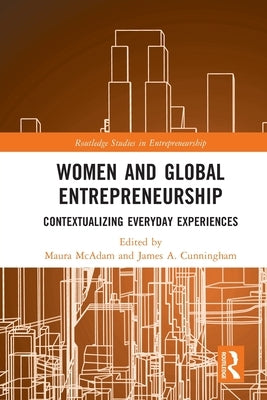 Women and Global Entrepreneurship: Contextualising Everyday Experiences by McAdam, Maura