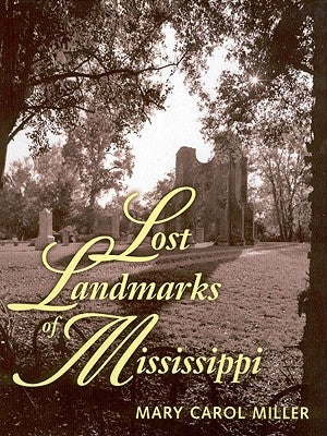Lost Landmarks of Mississippi by Miller, Mary Carol