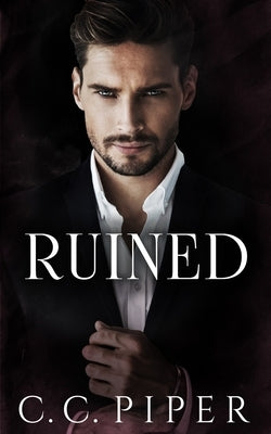 Ruined: A Dark Billionaire Romance by Piper, C. C.