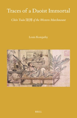 Traces of a Daoist Immortal: Chén Tuán 陳摶 Of the Western Marchmount by Komjathy, Louis