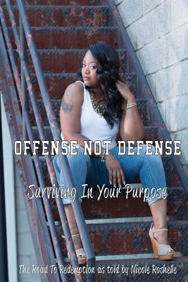 Offense Not Defense: Surviving In Your Purpose by Lewis, Nicole Roshelle