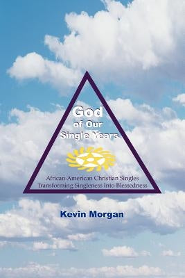 God of Our Single Years by Morgan, Kevin