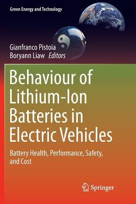 Behaviour of Lithium-Ion Batteries in Electric Vehicles: Battery Health, Performance, Safety, and Cost by Pistoia, Gianfranco