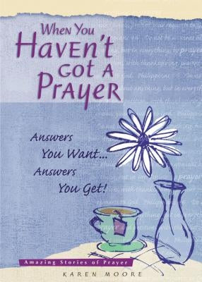 When You Haven't Got a Prayer by Moore, Karen