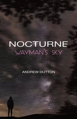 Nocturne: Wayman's Sky by Dutton, Andrew