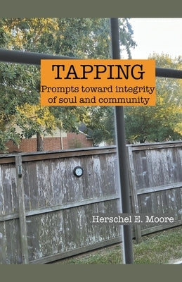 Tapping: prompts toward integrity of soul and community by Moore, Herschel E.