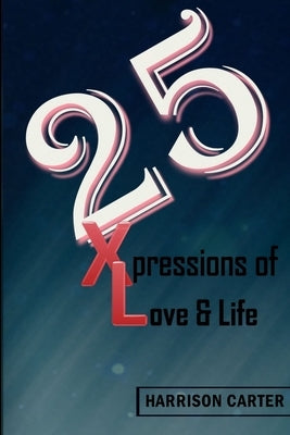25 Xpressions of Love & Life by Carter, Harrison