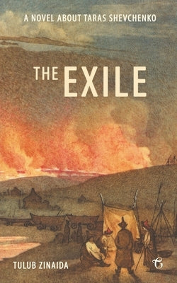 The Exile: A novel about Taras Shevchenko by Tulub, Zinaida
