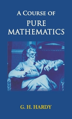 A Course of Pure Mathematics by Hardy, G. H.
