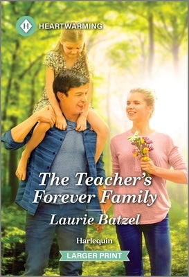 The Teacher's Forever Family: A Clean and Uplifting Romance by Batzel, Laurie