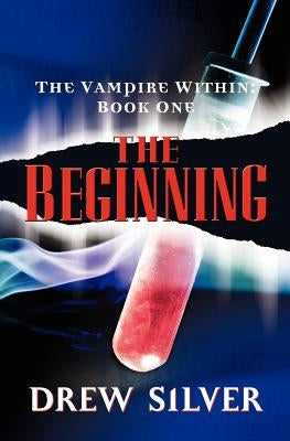 The Vampire Within: The Beginning by Silver, Drew