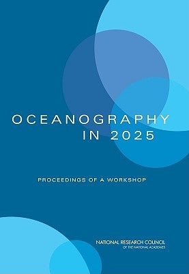 Oceanography in 2025: Proceedings of a Workshop by National Research Council