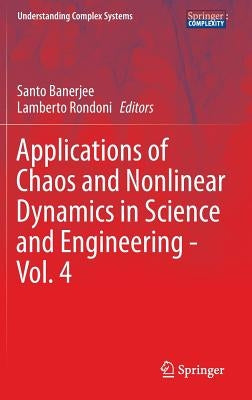 Applications of Chaos and Nonlinear Dynamics in Science and Engineering - Vol. 4 by Banerjee, Santo