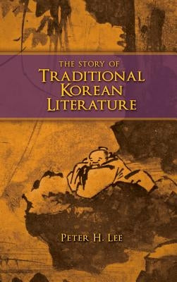 The Story of Traditional Korean Literature by Lee, Peter H.