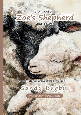 The Lord is Zoe's Shepherd And Yours - A Psalm 23 Children's Bible Story Book by Bagby, Sandy