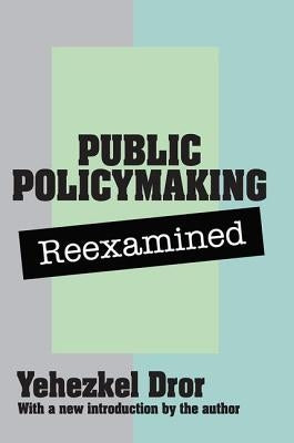 Public Policy Making Reexamined by Dror, Yehezkel
