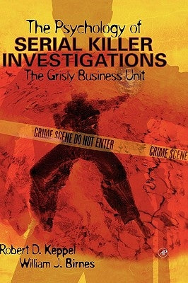 The Psychology of Serial Killer Investigations: The Grisly Business Unit by Keppel, Robert D.