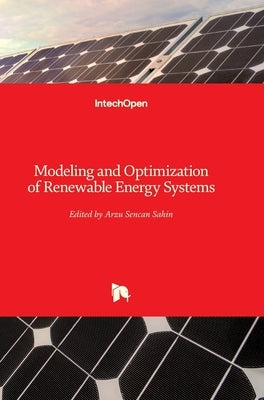 Modeling and Optimization of Renewable Energy Systems by Şencan, Arzu