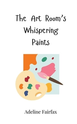 The Art Room's Whispering Paints by Fairfax, Adeline