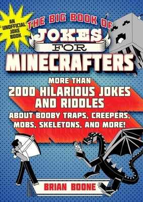 The Big Book of Jokes for Minecrafters: More Than 2000 Hilarious Jokes and Riddles about Booby Traps, Creepers, Mobs, Skeletons, and More! by Hollow, Michele C.